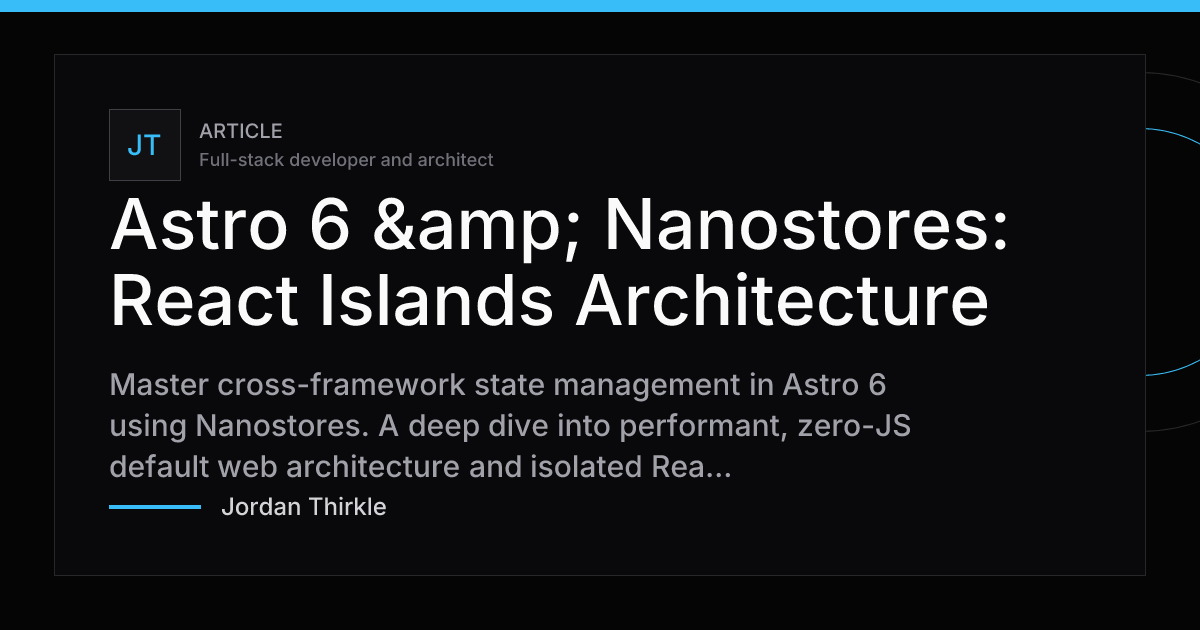 Astro 6 & Nanostores: React Islands Architecture