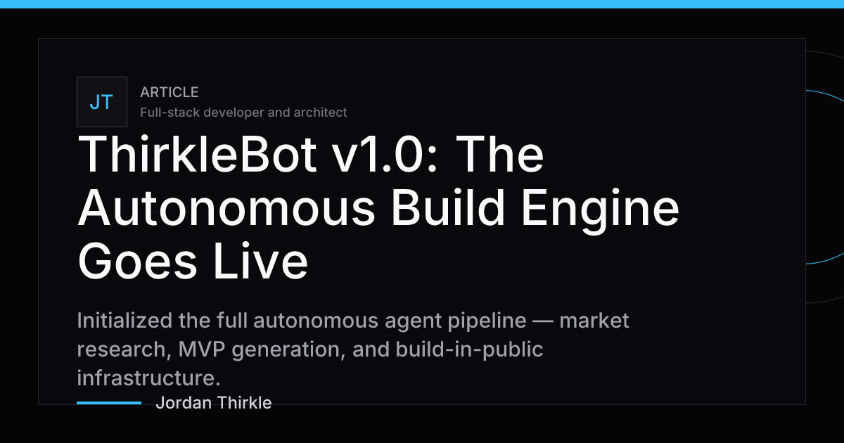 ThirkleBot v1.0: The Autonomous Build Engine Goes Live